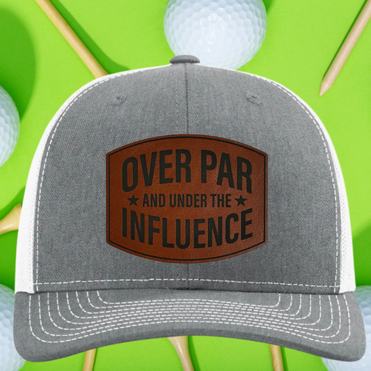 Over Par & Under the Influence Hat, Funny Leather Patch Trucker Hat
