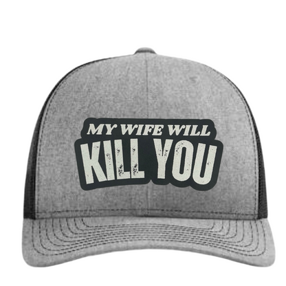 Wife Will Kill You Hat - Richardson 112 Trucker Hat - Multiple Colors