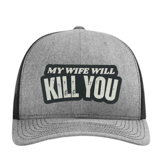 Wife Will Kill You Hat - Richardson 112 Trucker Hat - Multiple Colors