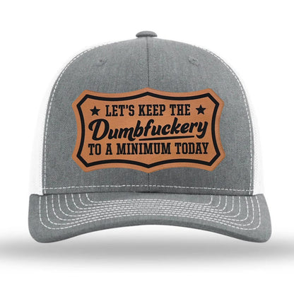 Lets Keep the Dumbfuckery to a Minimum - Richardson 112 Trucker Hat - Multiple Colors
