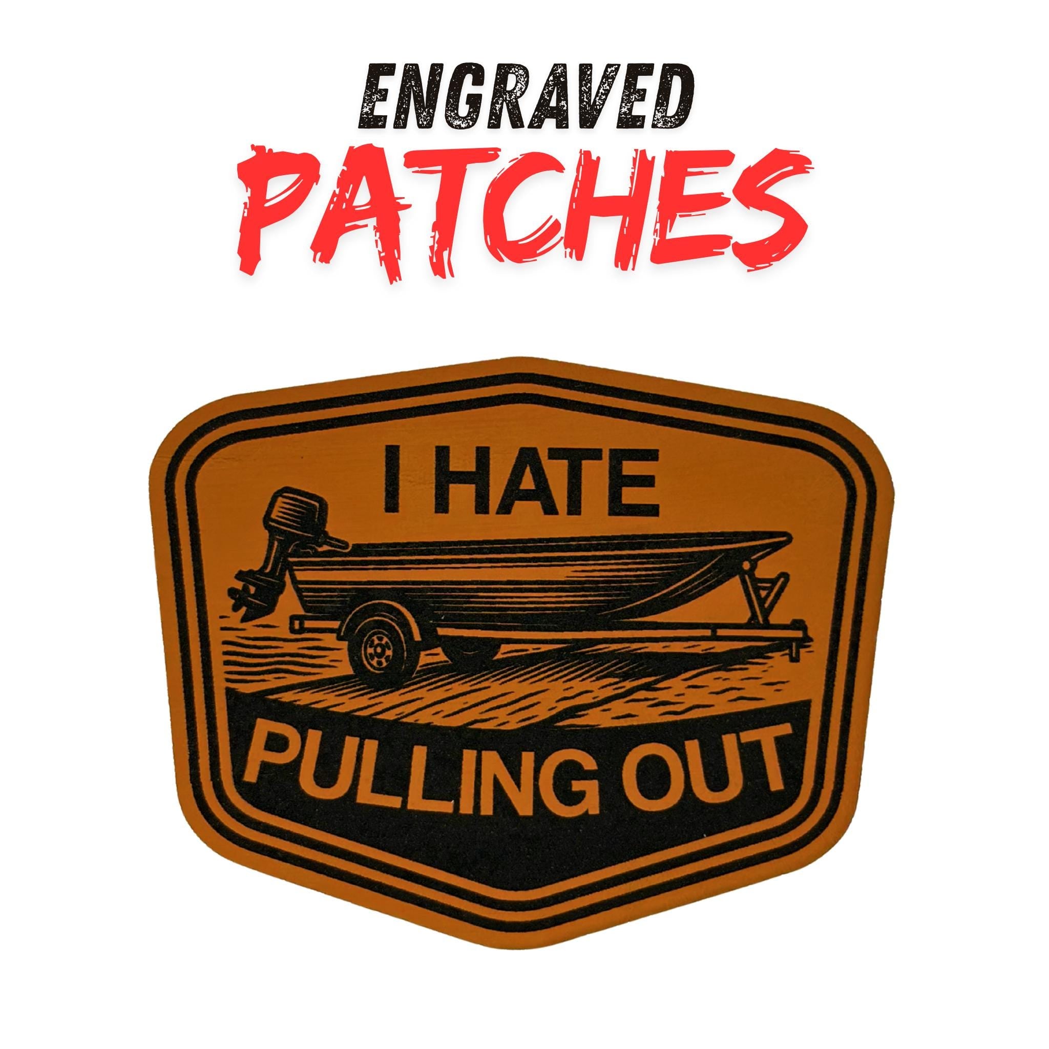 Funny Fishing Boat Patch  Engraved Leatherette, Gag Gift, I Hate Pulling Out
