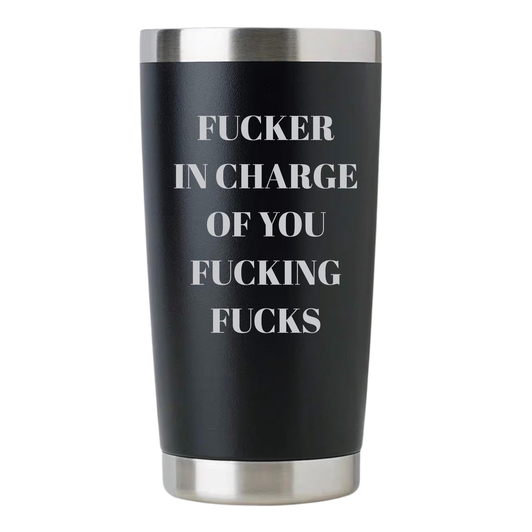 Funny Boss Gifts Fucker in Charge Profanity Tumbler Metal Mug Double Wall Vacuum Insulated Hot Cold Travel Cup 20oz Tumbler