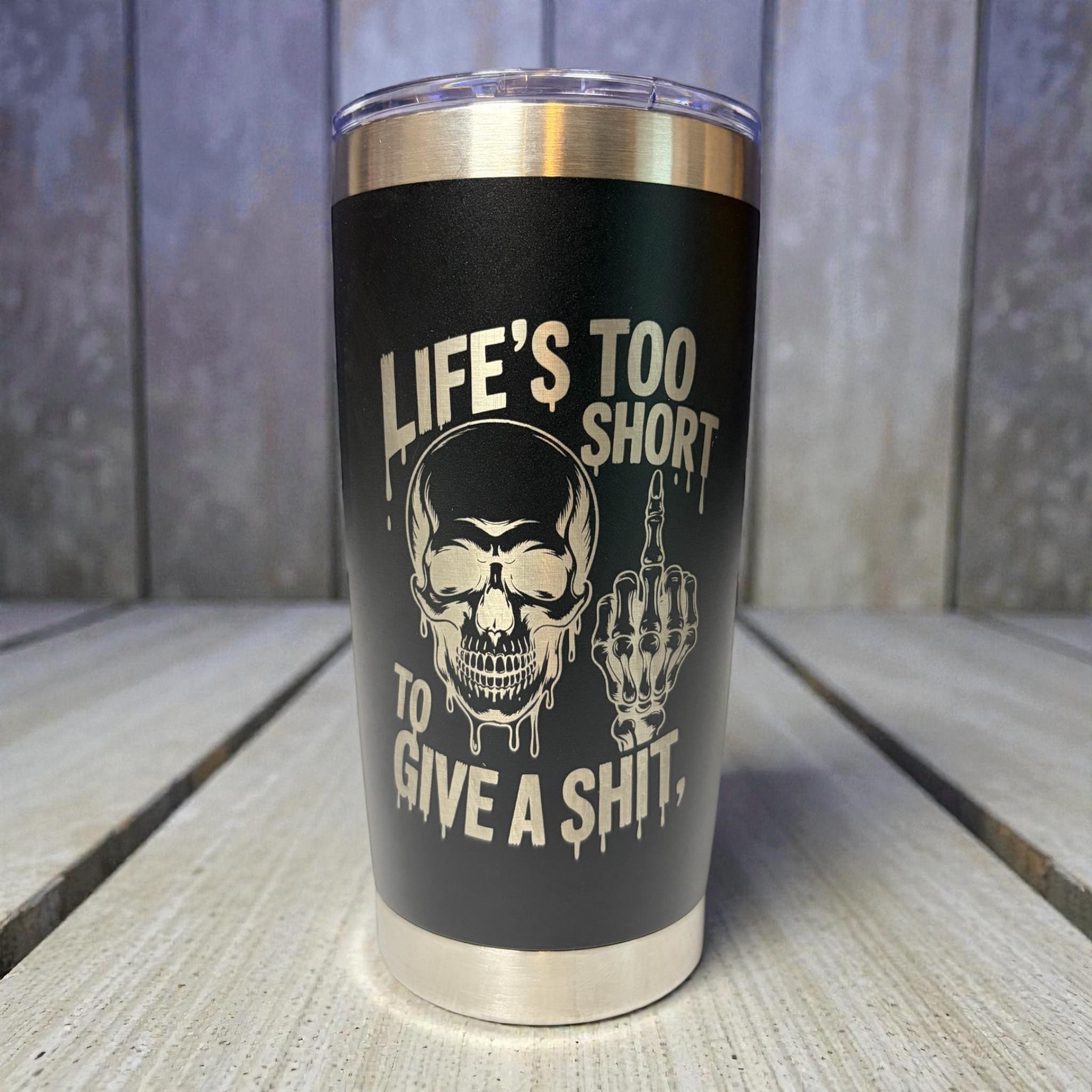 20oz Funny Engraved Tumbler | Lifes Too Short to Give a Sh*t Cup | Insulated Stainless Steel Tumbler