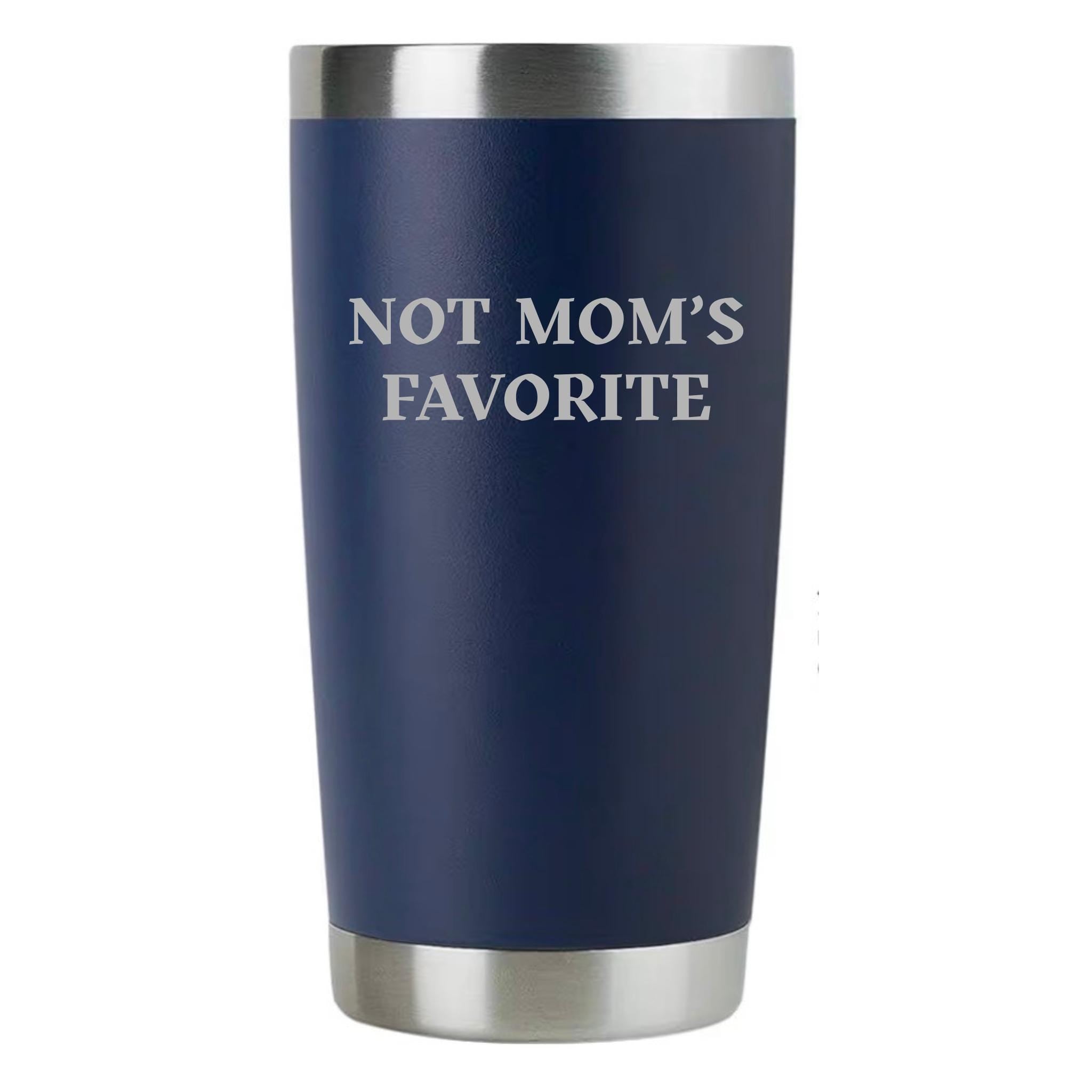 Not Moms Favorite Personalized Tumbler, Funny Engraved, Cup, Sarcastic Gift Drinkware, 20oz Tumbler, Funny Gag Gift, Sibling Gift